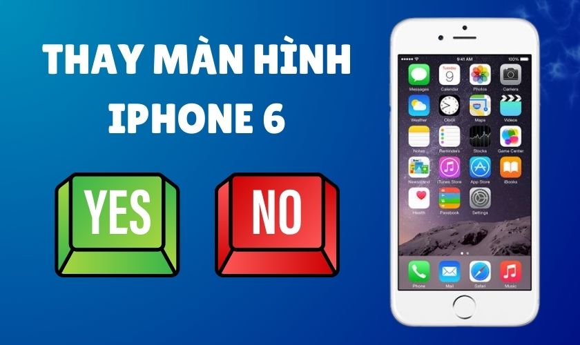 Có nên thay màn hình iPhone 6 chính hãng không?