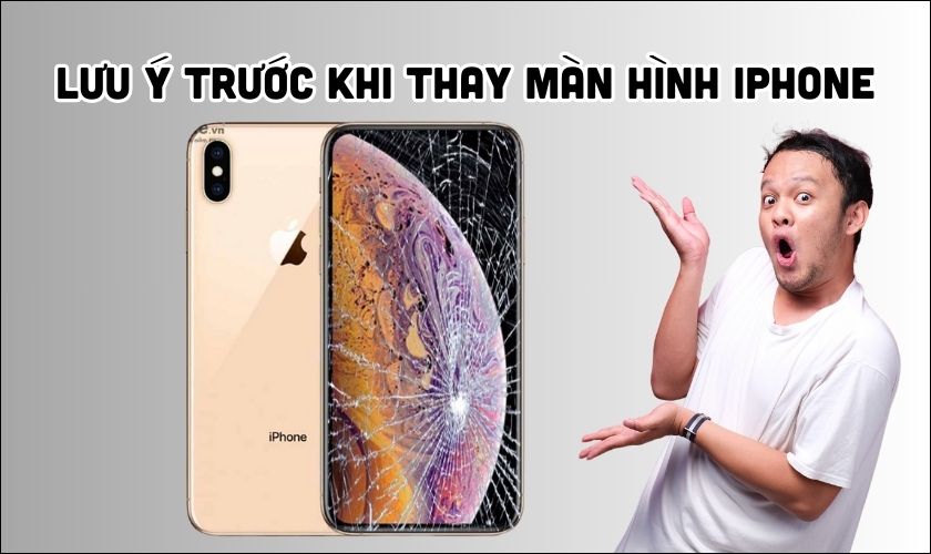 Những lưu ý trước khi thay màn hình iPhone XS