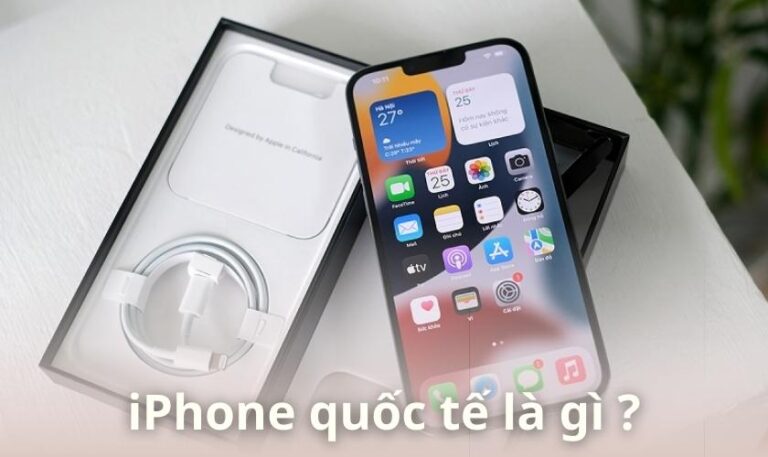 iPhone quốc tế là gì? Cách kiểm tra iPhone quốc tế