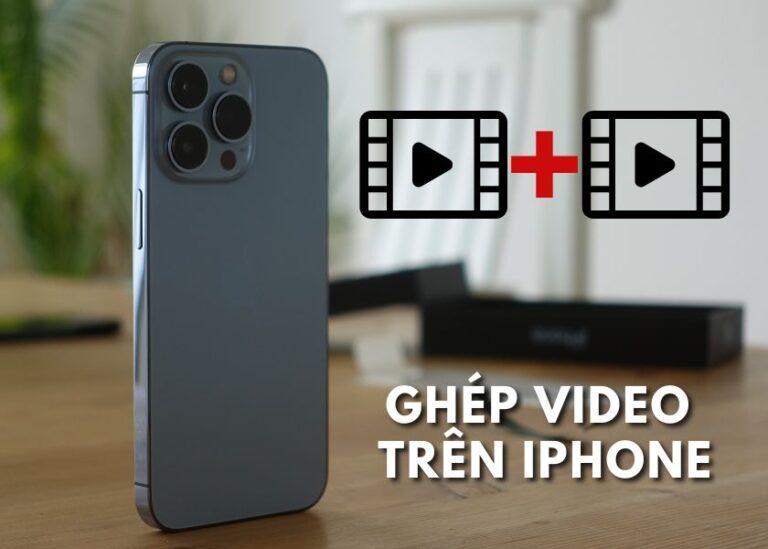 Cách ghép video trên iPhone nhanh, chuyên nghiệp