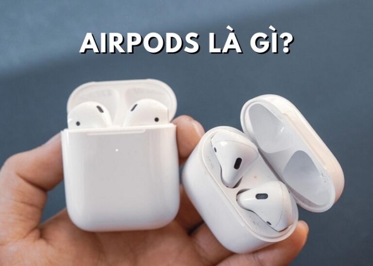 tai nghe airpods là gì và có những loại nào