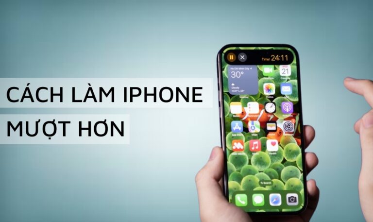 Cách làm iPhone mượt hơn