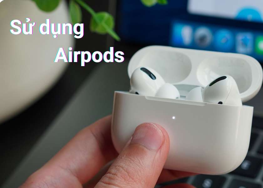 cách sử dụng airpods