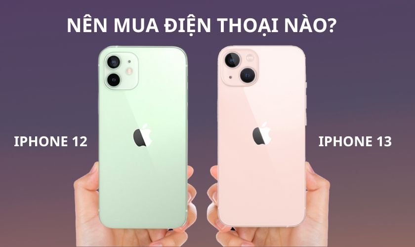 so sánh sự khác nhau giữa iphone 12 và 13