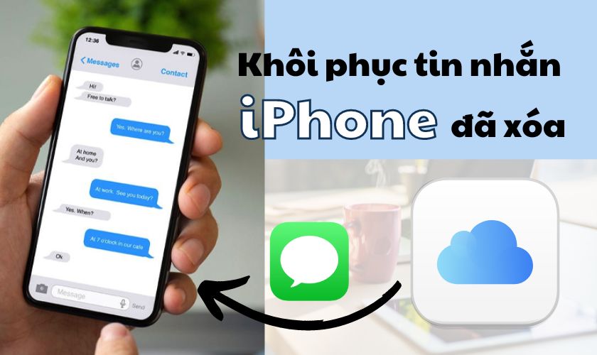 Hướng dẫn 3 cách khôi phục tin nhắn đã xóa trên iPhone đơn giản nhất