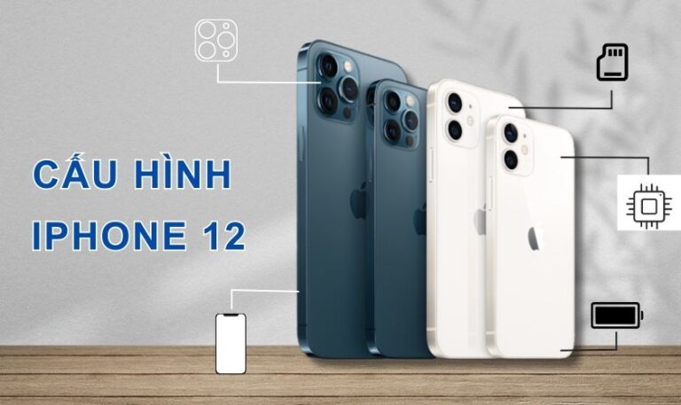 Cấu hình điện thoại iPhone 12, 12 Pro, 12 Pro Max