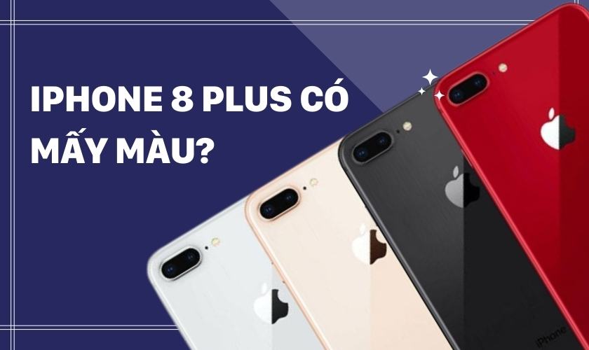 iPhone 8 Plus có mấy màu?