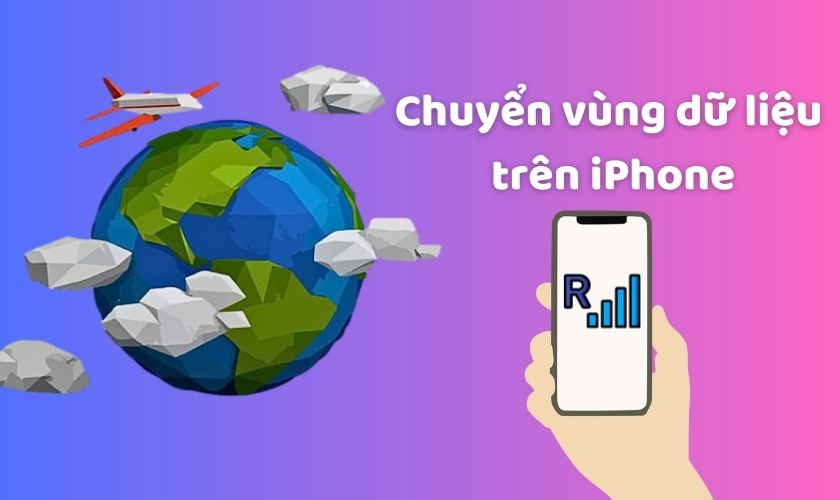 Chuyển vùng dữ liệu trên iPhone là gì