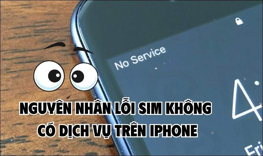 Lỗi SIM không có dịch vụ trên iPhone nguyên nhân do đâu?