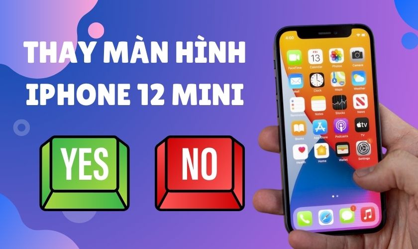 Có nên thay màn hình iPhone 12 Mini chính hãng không?