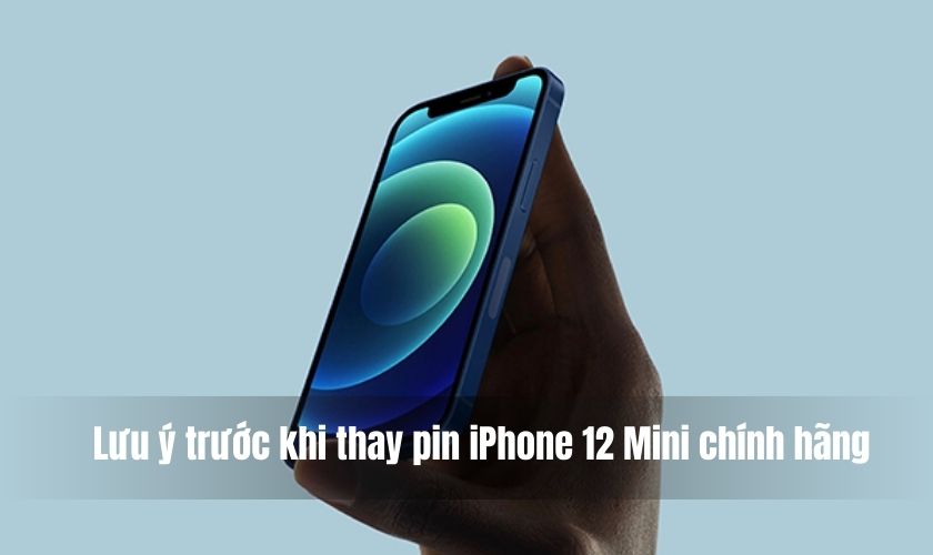 Những lưu ý trước khi thay pin iPhone 12 Mini