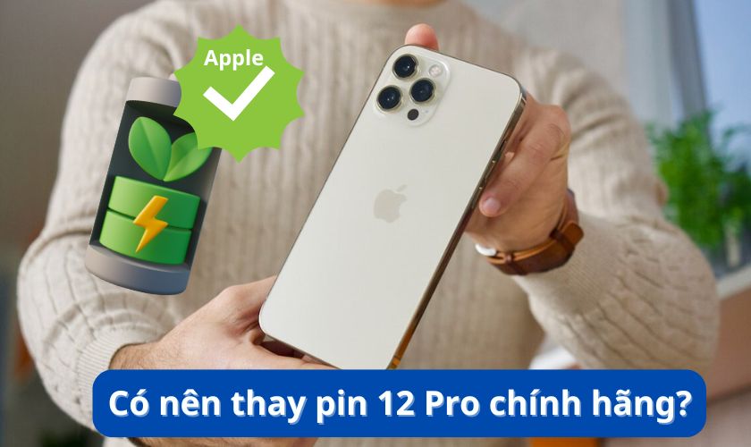 Có nên thay pin iPhone 12 Pro chính hãng không?