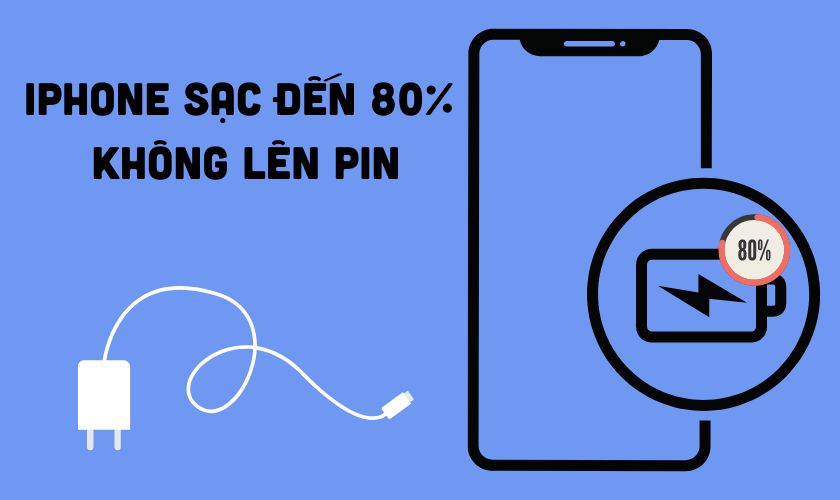 iPhone sạc đến 80 không lên pin