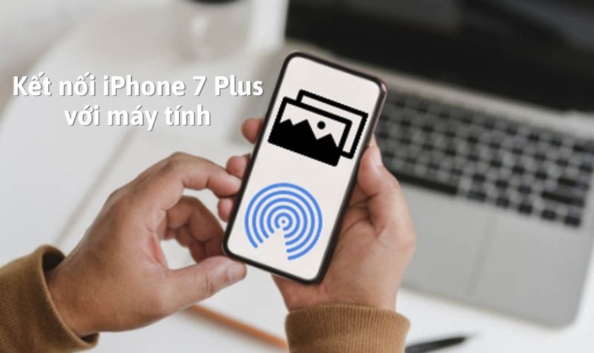 Kết nối iPhone 7 Plus với máy tính