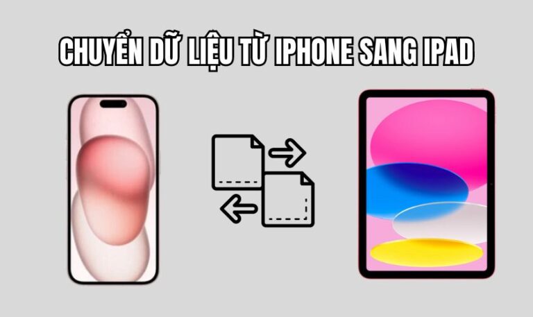 Cách chuyển dữ liệu từ iPhone sàg iPad