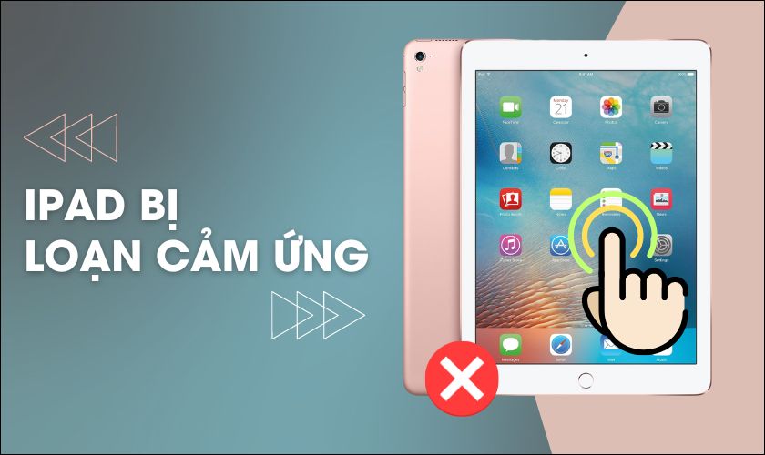 Chia sẻ cách sửa lỗi iPad bị loạn cảm ứng đơn giản, hiệu quả cao