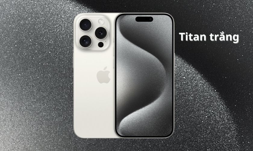 Titan Trắng là màu độc quyền chỉ có trên iPhone 15 Pro và iPhone 15 Pro Max