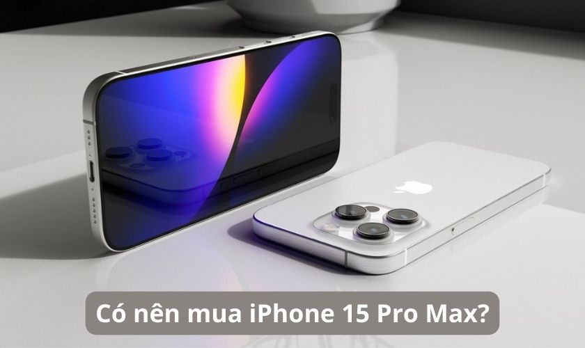 Có nên mua iPhone 15 Pro Max ở thời điểm hiện tại hay không?