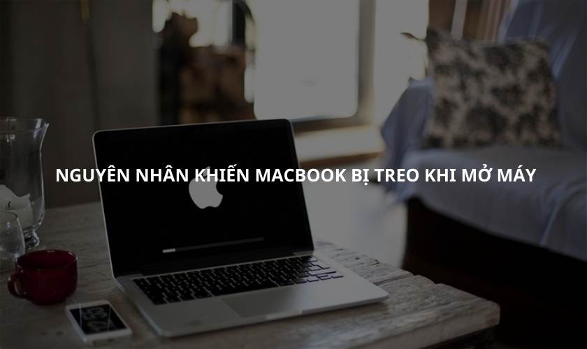 Nguyên nhân khiến MacBook bị treo khi mở máy là gì?