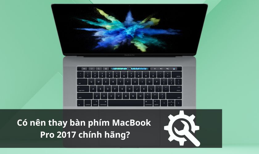 Có nên thay bàn phím MacBook Pro 2017 chính hãng không