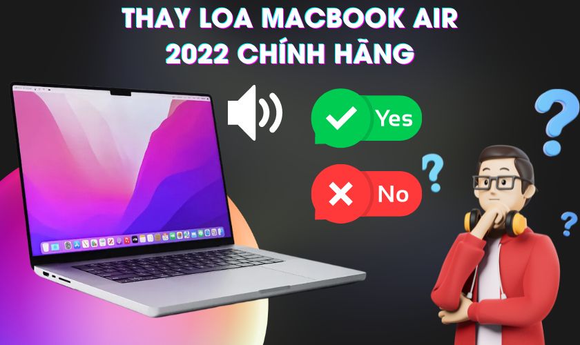 Có nên thay loa MacBook Air 2022 chính hãng không?