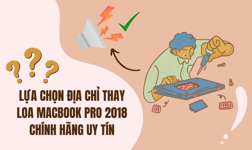 Lựa chọn địa chỉ thay loa Macbook Pro 2018 chính hãng