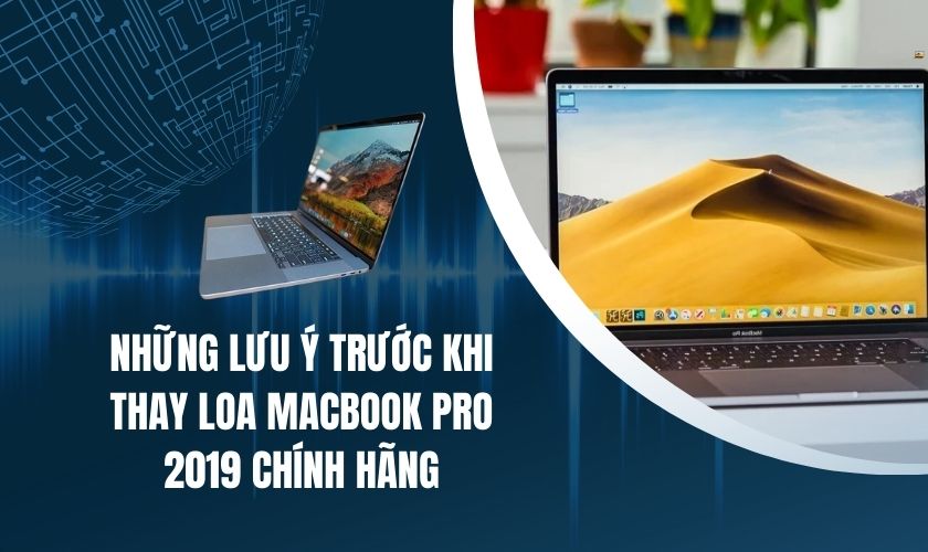 Thay loa Macbook Pro 2019 chính hãng lưu ý gì