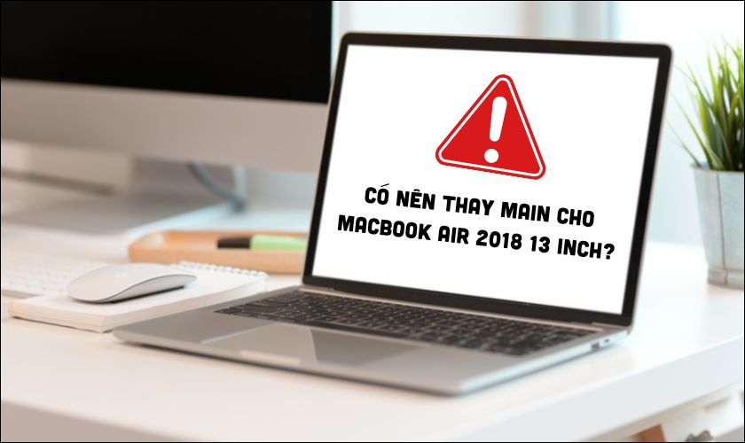 Có nên thay main Macbook Air 2018 13 inch chính hãng không?