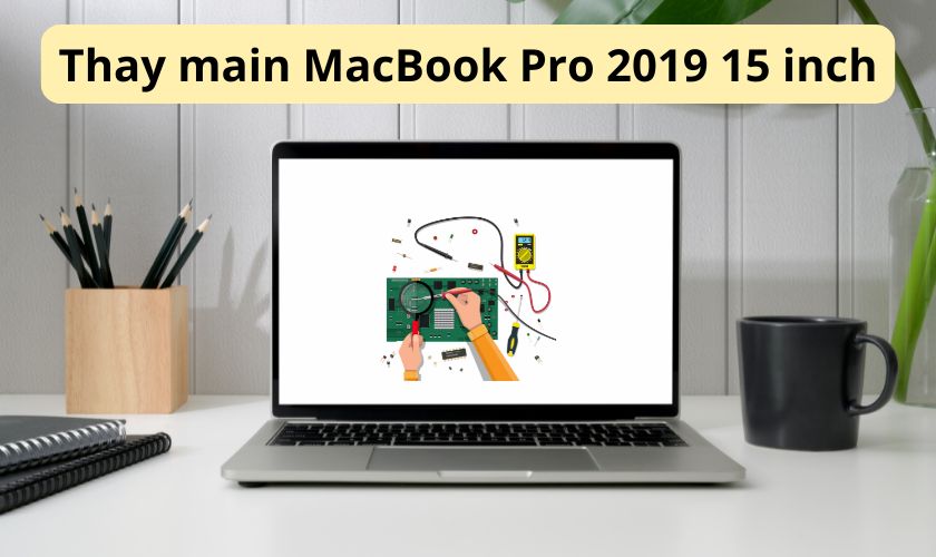 Có nên thay main MacBook Pro 2019 15 inch chính hãng không?