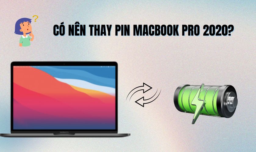 Có nên thay pin MacBook Pro 2020 13 inch 2 TBT3 chính hãng không?