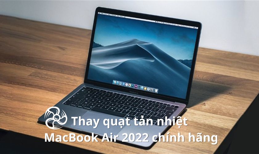 Có nên thay quạt tản nhiệt MacBook Air 2022 chính hãng không?