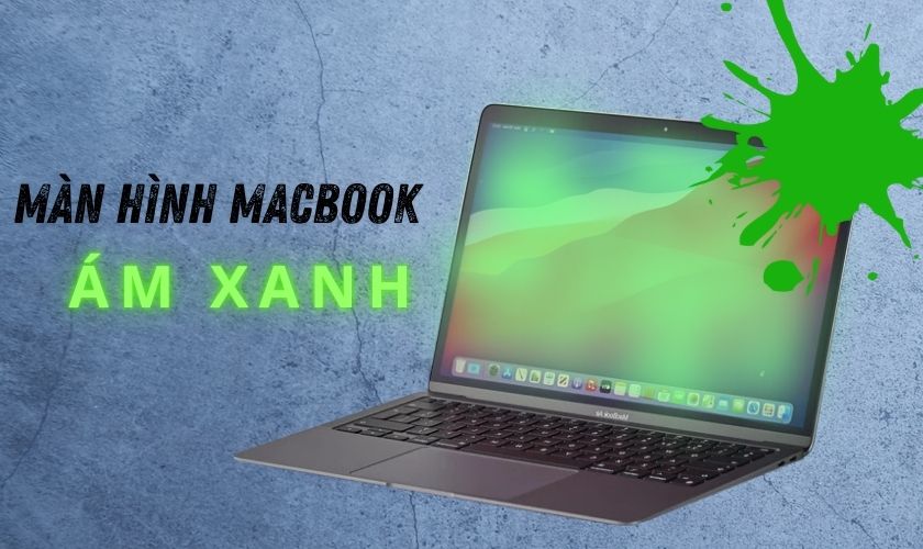 Màn hình MacBook bị ám xanh