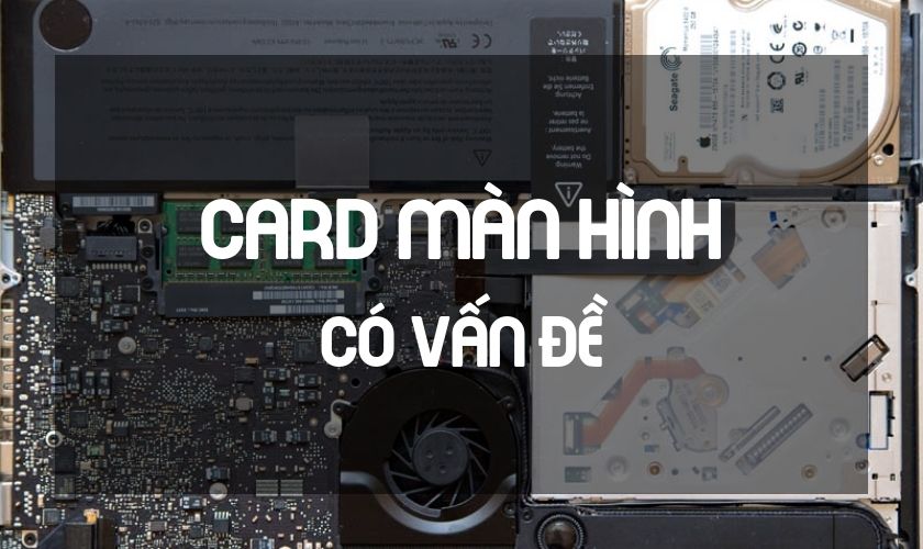 Do card màn hình có vấn đề