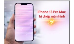 iPhone 13 Pro Max bị chớp màn hình: Nguyên nhân và cách khắc phục