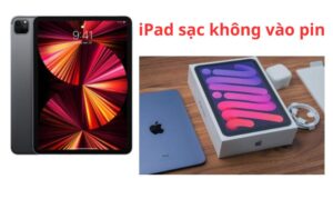 iPad sạc không vào pin: Cách xử lý tại nhà