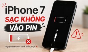 iPhone 7 sạc không vào pin: Nguyên nhân và cách khắc phục