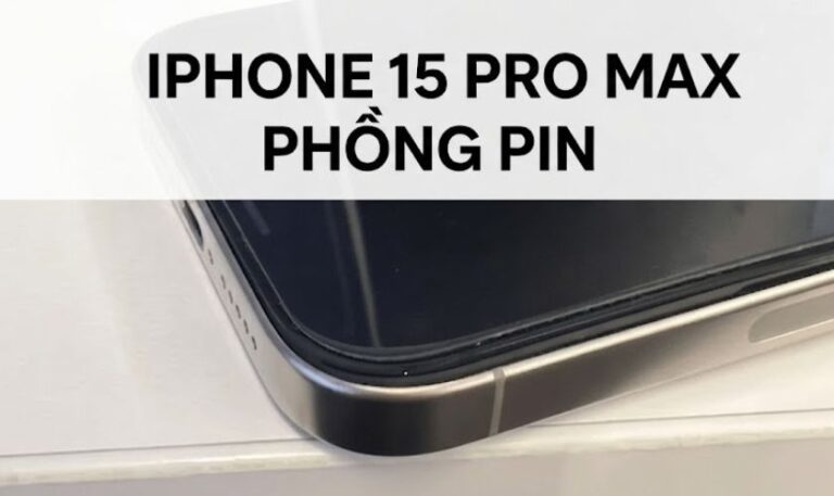 Dấu hiệu nhận biết pin iPhone 15 Pro Max bị phồng