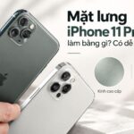 Mặt lưng iPhone 11 Pro Max làm bằng gì? Có dễ vỡ không?