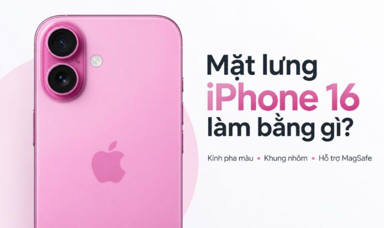 Mặt lưng iPhone 16 làm bằng gì