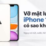 Vỡ mặt lưng iPhone 11 có sao không? Cách xử lý an toàn